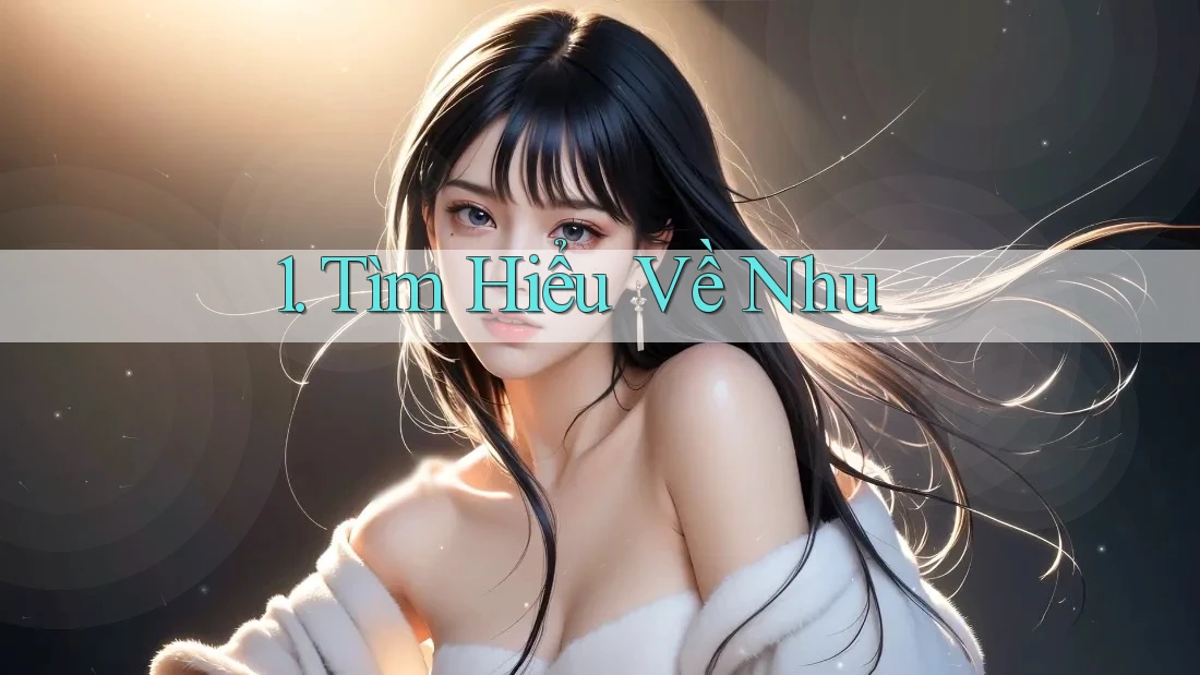 1. Tìm Hiểu Về Nhu 1. Tìm Hiểu Về Nhu