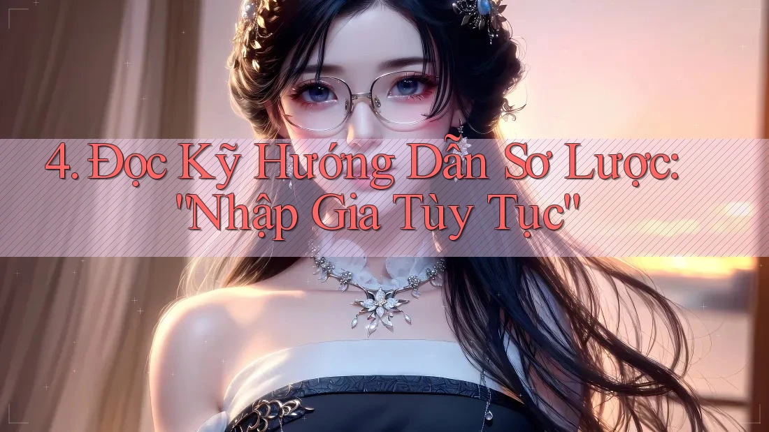 4. Đọc Kỹ Hướng Dẫn Sơ Lược: “Nhập Gia Tùy Tục”