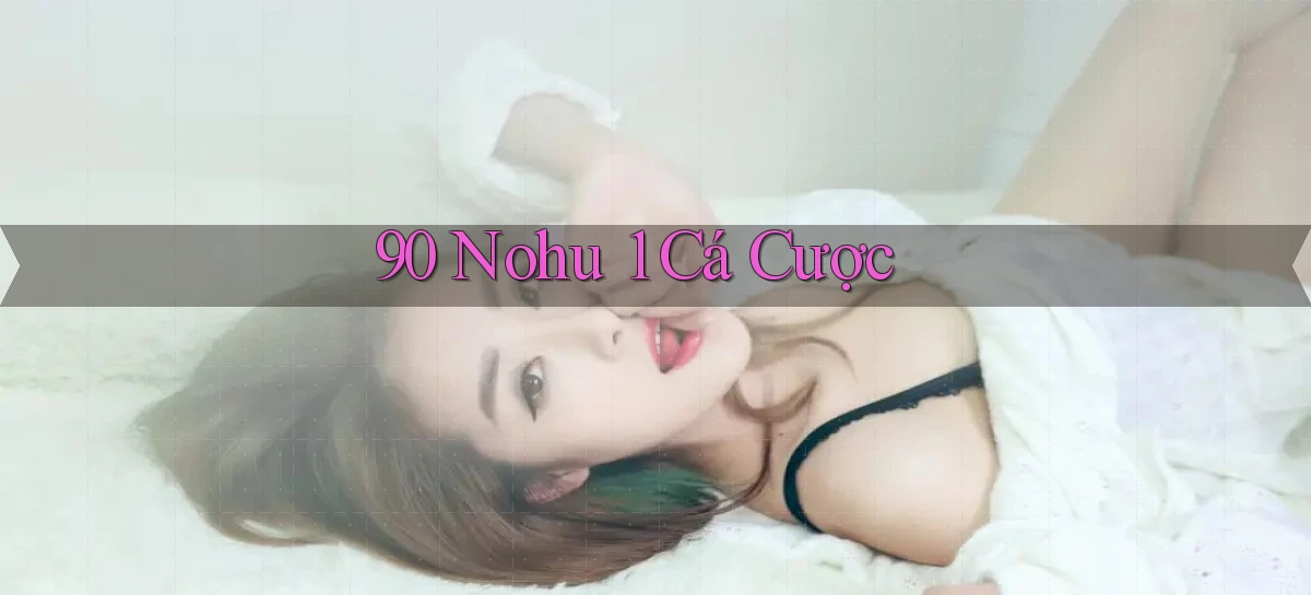 90 nohu 1 cá cược