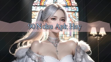 90 nohu apk hay