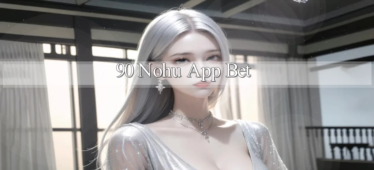 90 nohu app bet