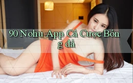 90 nohu app cá cược bóng đá