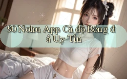 90 nohu app cá độ bóng đá uy tín