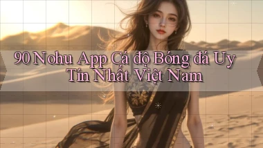90 nohu app cá độ bóng đá uy tín nhất việt nam