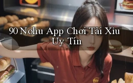 90 nohu app chơi tài xỉu uy tín