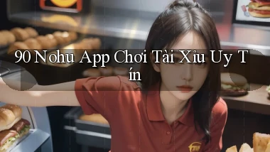 90 nohu app chơi tài xỉu uy tín