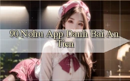 90 nohu app đánh bài an tiền
