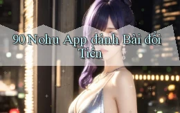 90 nohu app đánh bài đổi tiền