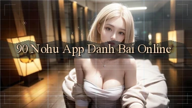 90 nohu app danh bai online