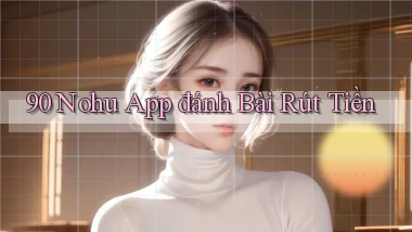 90 nohu app đánh bài rút tiền