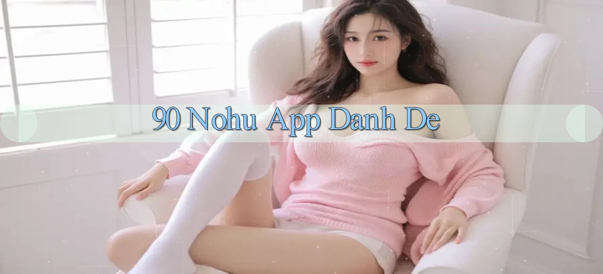 90 nohu app danh de