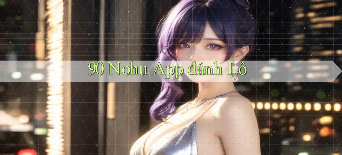 90 nohu app đánh lô