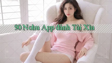 90 nohu app đánh tài xỉu