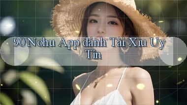 90 nohu app đánh tài xỉu uy tín