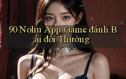 90 nohu app game đánh bài đổi thưởng