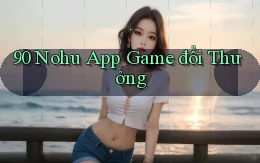 90 nohu app game đổi thưởng