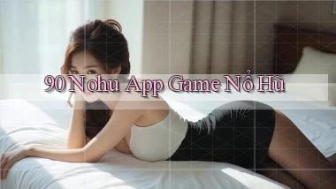 90 nohu app game nổ hũ