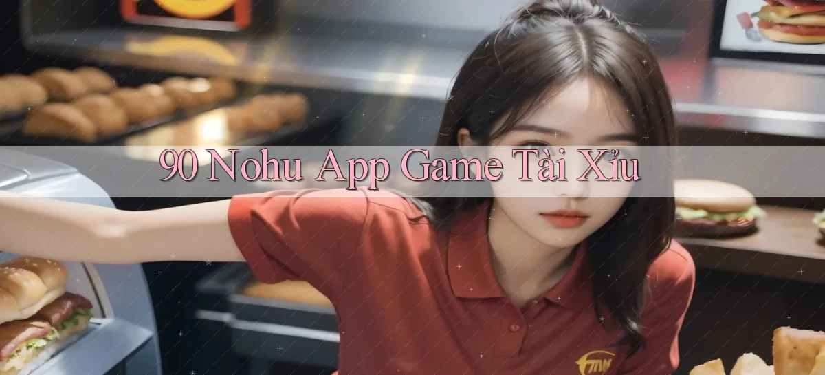 90 nohu app game tài xỉu