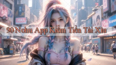 90 nohu app kiếm tiền tài xỉu