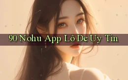 90 nohu app lô đề uy tín