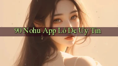 90 nohu app lô đề uy tín