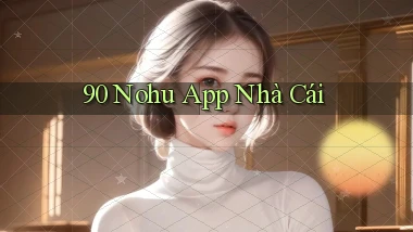 90 nohu app nhà cái