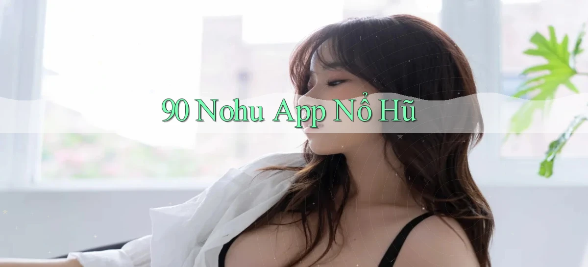 90 nohu app nổ hũ