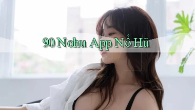 90 nohu app nổ hũ