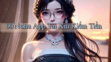 90 nohu app tài xỉu kiếm tiền