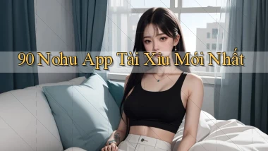 90 nohu app tài xỉu mới nhất