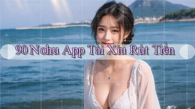 90 nohu app tài xỉu rút tiền