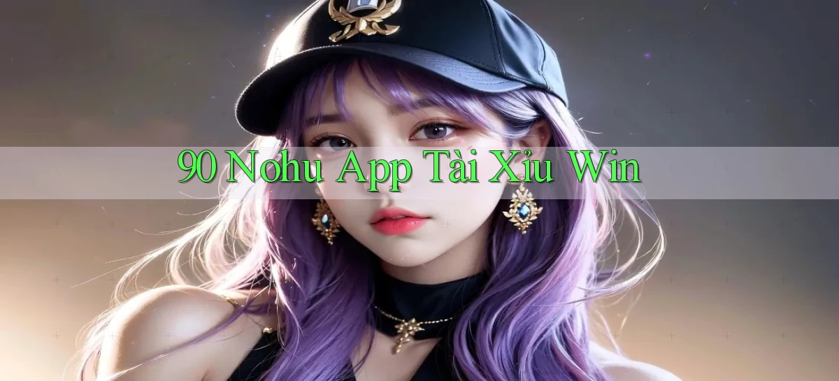 90 nohu app tài xỉu win