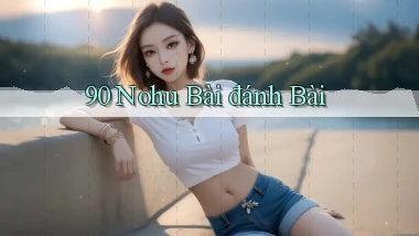 90 nohu bài đánh bài