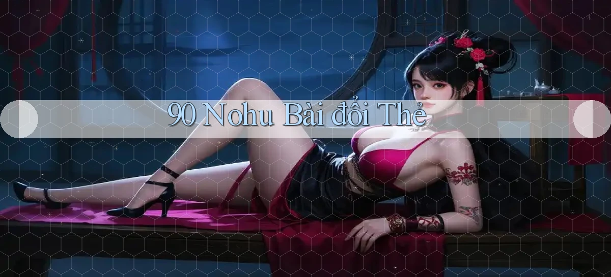 90 nohu bài đổi thẻ