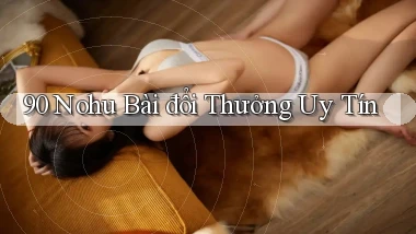90 nohu bài đổi thưởng uy tín