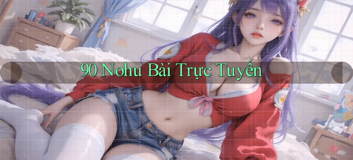 90 nohu bài trực tuyến
