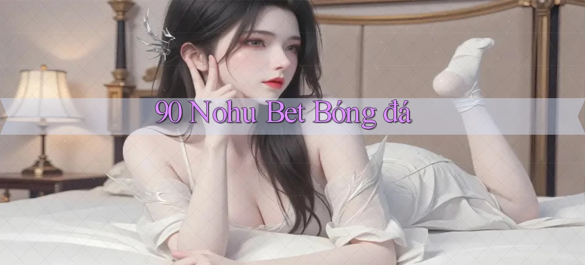 90 nohu bet bóng đá