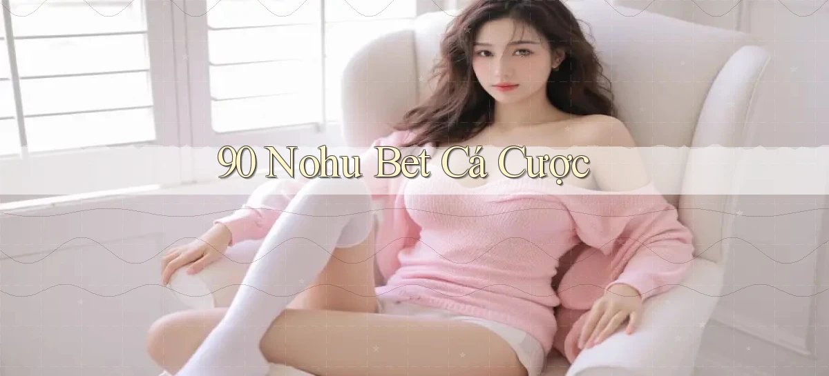 90 nohu   Website Game Online Có Lối Vào 24h