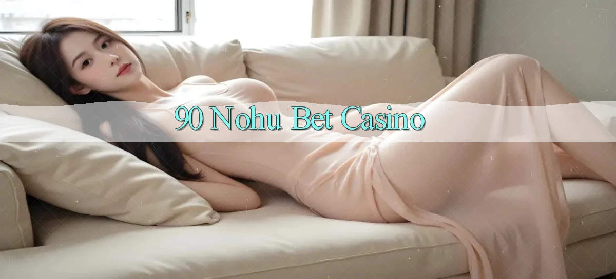 90 nohu bet casino