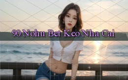 90 nohu bet keo nha cai
