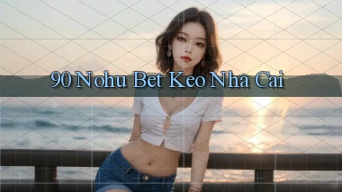 90 nohu bet keo nha cai
