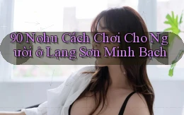 90 nohu cách chơi cho người ở Lạng Sơn minh bạch