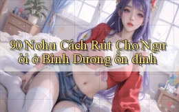 90 nohu cách rút cho người ở Bình Dương ổn định