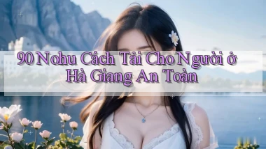 90 nohu cách tải cho người ở Hà Giang an toàn