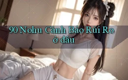90 nohu cảnh báo rủi ro ở đâu