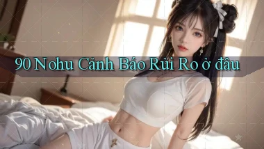 90 nohu cảnh báo rủi ro ở đâu