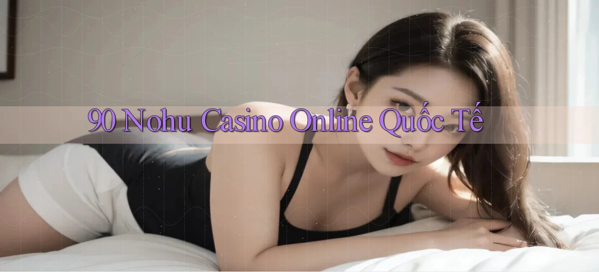 90 nohu   Website Game Online Có Lối Vào 24h