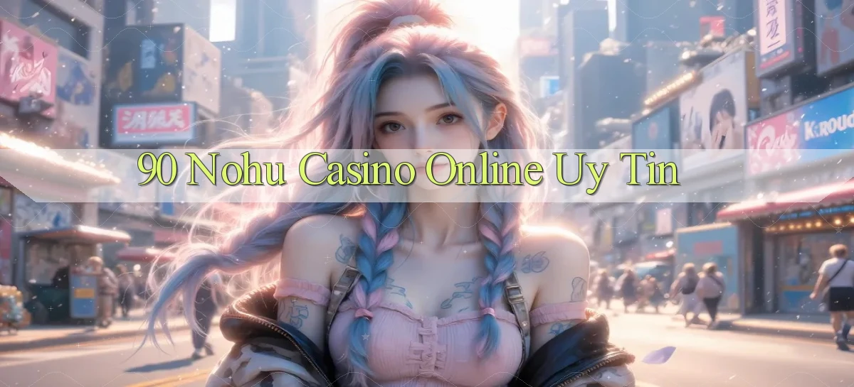 90 nohu   Website Game Online Có Lối Vào 24h