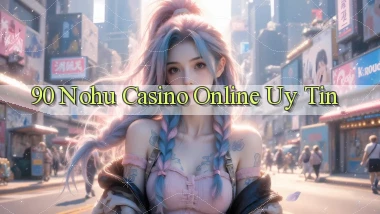 90 nohu casino online uy tín