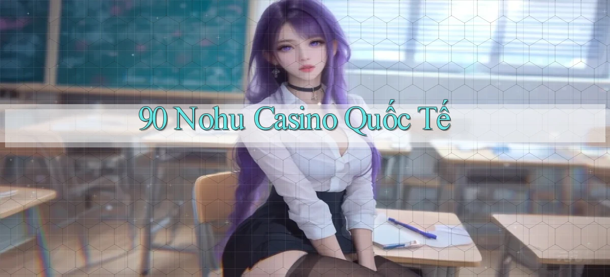 90 nohu casino quốc tế